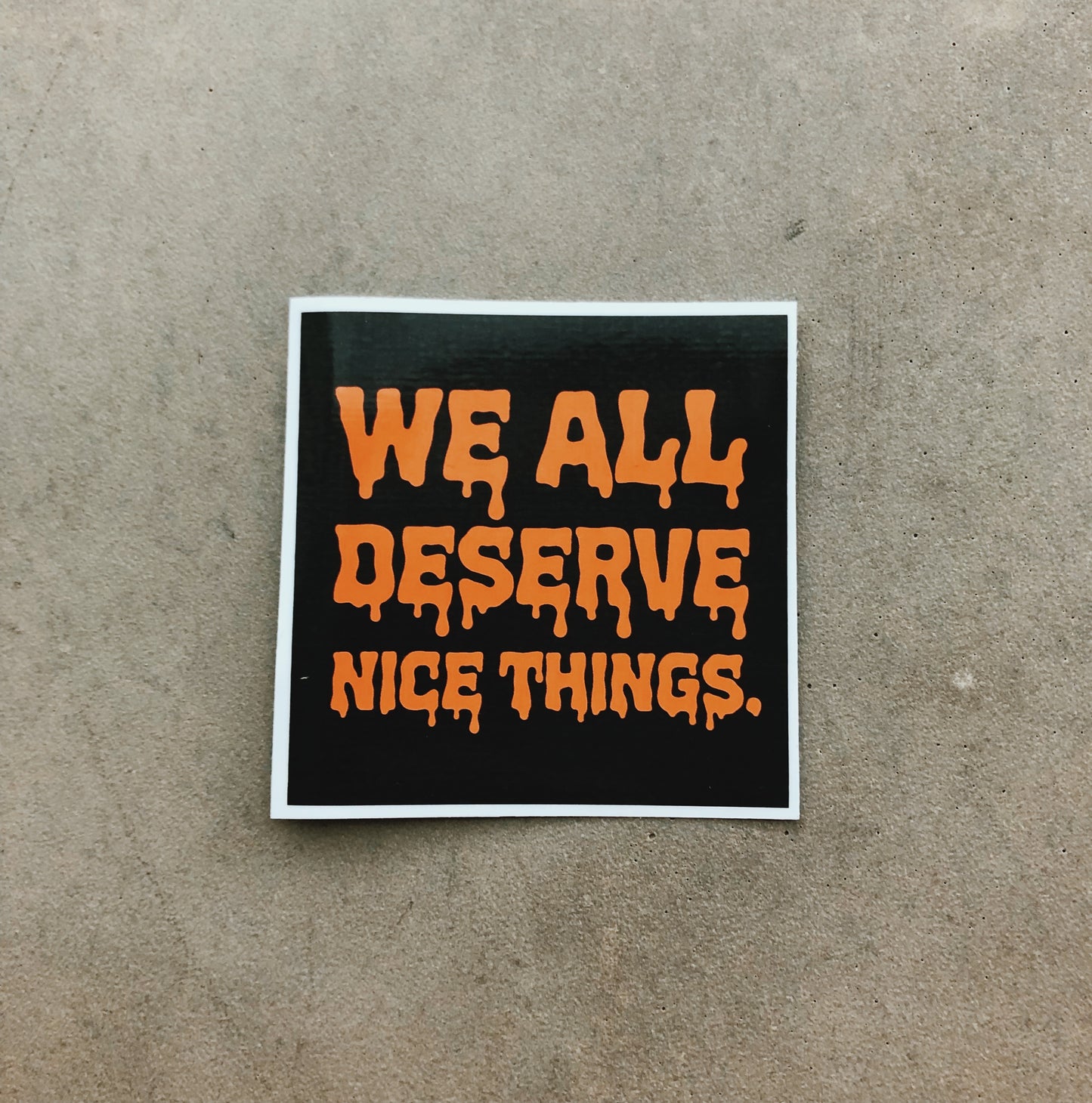 We All Deserve Nice Things