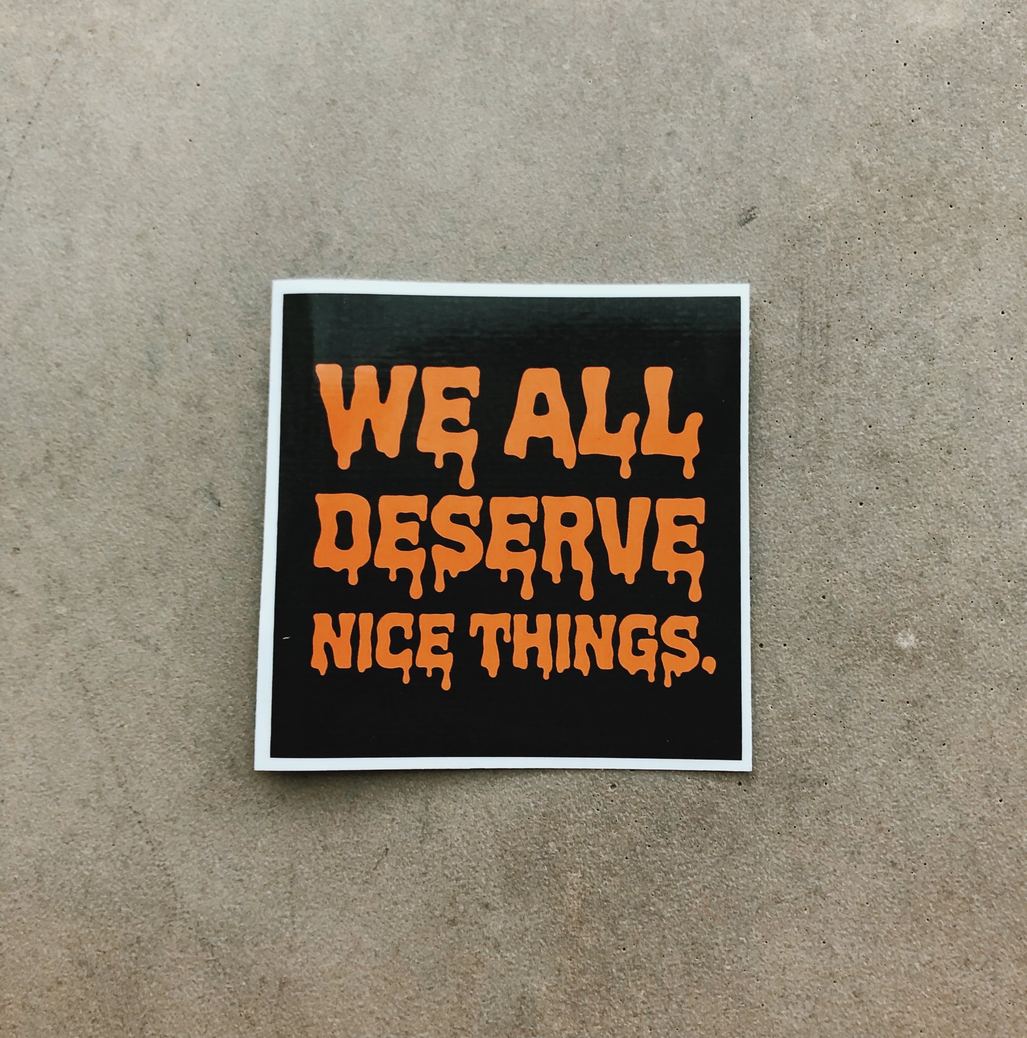 We All Deserve Nice Things